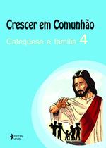 Livro - Crescer em comunhão Catequese e família vol. 4