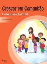 Livro - Crescer em comunhão Catequese Infantil - catequizando