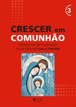Livro - Crescer em Comunhão - vol. 3 Catequese de inspiração catecumenal com a família