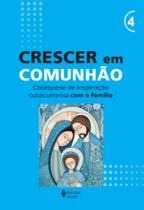 Livro - Crescer em Comunhão - vol. 4 Catequese de inspiração catecumenal com a família