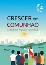 Livro - Crescer em Comunhão vol. 4 Catequizando Livro - Crescer em Comunhão vol. 4 Catequizando