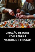 Livro Criação de Joias com Pedras Naturais e Cristais Livro Criação de Joias com Pedras Naturais e Cristais