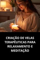Livro Criação de Velas Terapêuticas para Relaxamento e Meditação