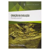 Livro: Criação ou Evolução Denis R. Alexander - ULTIMATO