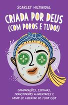 Livro - Criada por Deus (com poros e tudo!): Comparações, espinhas, transtornos alimentares e como se libertar de tudo isso