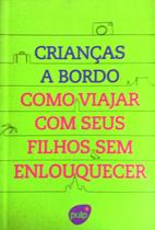 Livro: Crianças a Bordo Como Viajar com Seus Filhos Sem Enlouquecer Autor: Patrícia Papp (Novo, Lacrado)