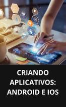Livro Criando Aplicativos Android e iOS