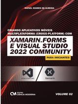 Livro - Criando Aplicativos Moveis Multiplataforma (Cross-Platform) Com Xamarim.Forms E Visual Studio 2022 Community Para Iniciantes - Vol. 2