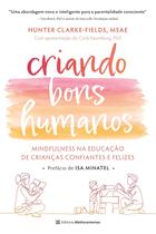Livro - Criando bons humanos: mindfulness na educação de crianças confiantes e felizes Livro - Criando bons humanos: mindfulness na educação de crianças confiantes e felizes