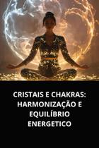 Livro Cristais e Chakras Harmonização e Equilíbrio Energetico