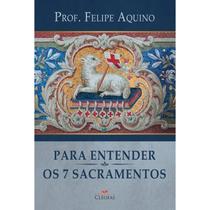 Livro Cristão Para Entender Os Sete Sacramentos - Prof. Felipe Aquino Livro Cristão Para Entender Os Sete Sacramentos - Prof. Felipe Aquino