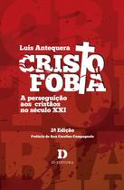 Livro - Cristofobia: A Perseguição Aos Cristãos No Século Xxi - 2ª Edição