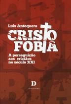 Livro - Cristofobia. A Perseguição aos Cristãos no Século XXI