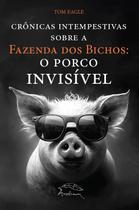 Livro - Crônicas Intempestivas sobre a Fazenda dos Bichos: o Porco Invisível