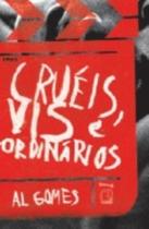 Livro - Cruéis, vis e ordinários