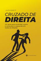 Livro - Cruzado De Direita - Um Guia Para Entender O Povo E Nocautear A Esquerda Em Todas As Eleições