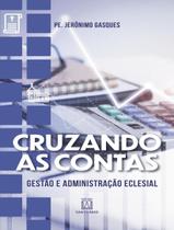 Livro - Cruzando As Contas - Vol. 1 - Gestao E Administracao Eclesial
