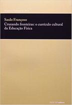 Livro - Cruzando Fronteiras: Curriculo Cultural Ed. Fisica - Sesi - Sp