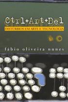 Livro - Ctrl+art+del: distúrbios em arte e tecnologia Livro - Ctrl+art+del: distúrbios em arte e tecnologia