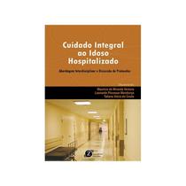 Livro - Cuidado Integral ao Idoso Hospitalizado - Abordagem Interdisciplinar e Discussão de Protocolos - Ventura - Zagodoni