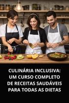 Livro Culinária Inclusiva Um Curso Completo de Receitas Saudáveis para Todas as Dietas