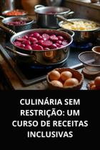 Livro Culinária Sem Restrição Um Curso de Receitas Inclusivas Livro Culinária Sem Restrição Um Curso de Receitas Inclusivas