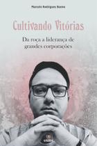 Livro CULTIVANDO VITÓRIAS: Da roça a liderança de grandes corporações - Editora UNISV