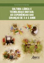 Livro - Cultura lúdica e tecnologias digitais: as experiências das crianças de 3 a 5 anos