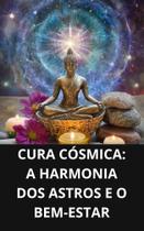 Livro Cura Cósmica A Harmonia dos Astros e o Bem Estar - DUKE EDITORA Livro Cura Cósmica A Harmonia dos Astros e o Bem Estar - DUKE EDITORA