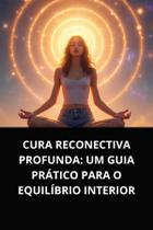 Livro cura reconectiva profunda um guia prático para o equilíbrio interior