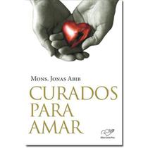 Livro Curados Para Amar - Mons Jonas Abib Versão Atualizada - Canção Nova