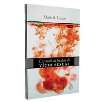 LIVRO CURANDO AS FERIDAS DO VÍCIO SEXUAL O pecado secreto Mark R. Laaser