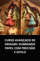 Livro Curso Avançado de Origami Dobrando Papel com Precisão e Estilo