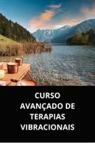 Livro Curso Avançado de Terapias Vibracionais Livro Curso Avançado de Terapias Vibracionais