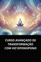 Livro curso avançado de transformação com ho'oponopono Livro curso avançado de transformação com ho'oponopono