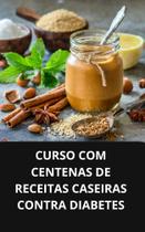 Livro curso com centenas de receitas caseiras contra diabetes