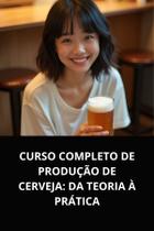 Livro curso completo de produção de cerveja da teoria à prática