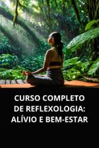 Livro Curso Completo de Reflexologia Alívio e Bem Estar