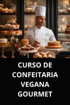 Livro curso de confeitaria vegana gourmet Livro curso de confeitaria vegana gourmet