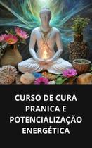 Livro curso de cura pranica e potencialização energética