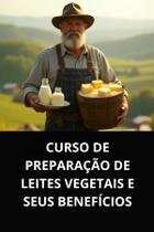 Livro curso de preparação de leites vegetais e seus benefícios