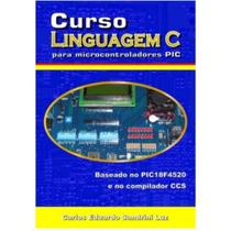 LIVRO Curso Linguagem C Microcontroladores PIC(18F4520, CCS) - Clube de Autores