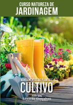 Livro - Curso Natureza de Jardinagem - Mandamentos do Plantio e Cultivo