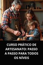 Livro Curso Prático de Artesanato Passo a Passo para Todos os Níveis