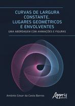Livro - Curvas de largura constante, lugares geométricos e envolventes: uma abordagem com animações e figuras