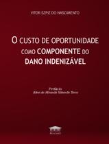 Livro - Custo De Oportunidade Como Componente Do Dano Indenizavel, O