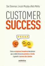 Livro - Customer Success: como as empresas inovadoras descobriram que a melhor forma de aumentar a receita é garantir o sucesso dos clientes
