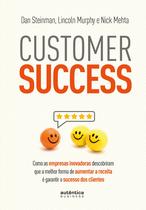 Livro - Customer Success: como as empresas inovadoras descobriram que a melhor forma de aumentar a receita é garantir o sucesso dos clientes Livro - Customer Success: como as empresas inovadoras descobriram que a melhor forma de aumentar a receita é garantir o sucesso dos clientes