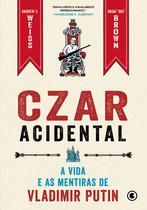 Livro - Czar Acidental - A vida e as mentiras de Vladimir Putin Livro - Czar Acidental - A vida e as mentiras de Vladimir Putin
