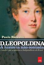 Livro - D. Leopoldina: a história não contada Livro - D. Leopoldina: a história não contada